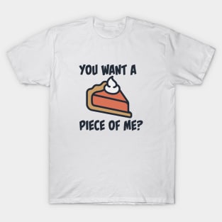 You want a piece of me? T-Shirt